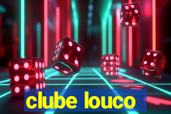 clube louco